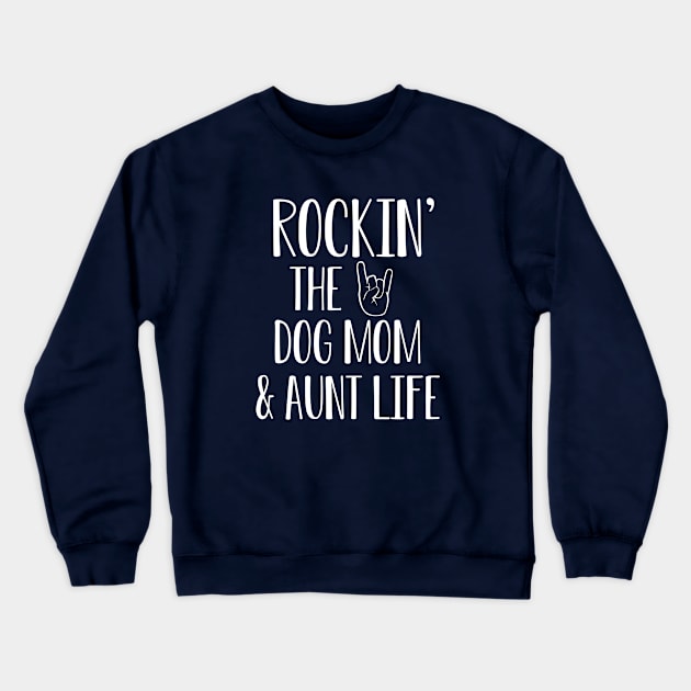 Rockin The Dog Mom and Auntie Life Shirt Crewneck Sweatshirt by kmcollectible